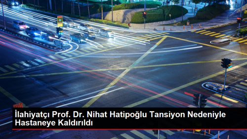 lahiyat Prof. Dr. Nihat Hatipolu Tansiyon Nedeniyle Hastaneye Kaldrld