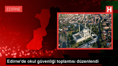 Edirne Okul Gvenlii Deerlendirme Toplants Gerekletirildi