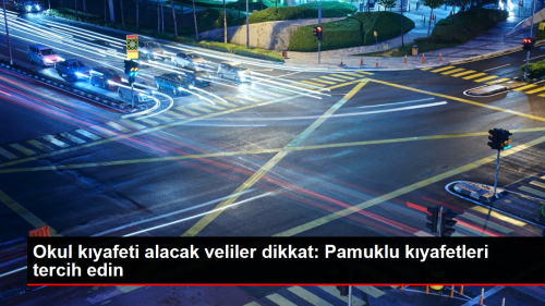 Okul kyafeti alacak veliler dikkat: Pamuklu kyafetleri tercih edin