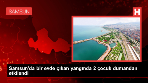 Samsun'da kan yangnda 2 ocuk dumandan etkilendi